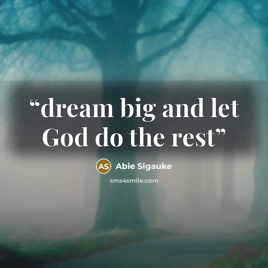 “dream big and let God do the rest” quote by Abie Sigauke