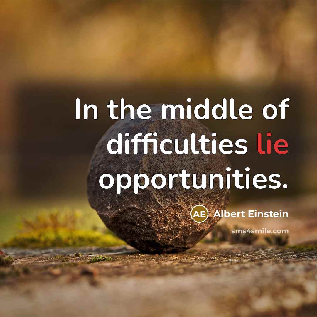 “In the middle of difficulties lie opportunities.” quote by Albert Einstein