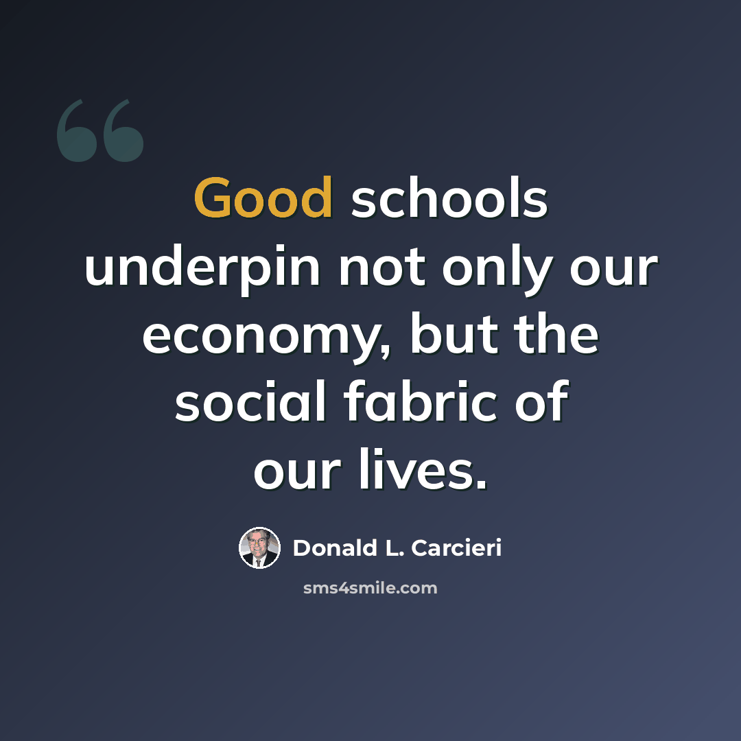 “Good schools underpin not only our economy, but the social fabric of our lives.” quote by Donald L. Carcieri