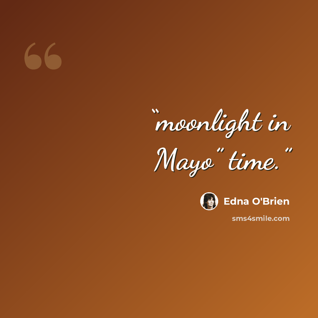 “moonlight in Mayo” time.” quote by Edna O'Brien