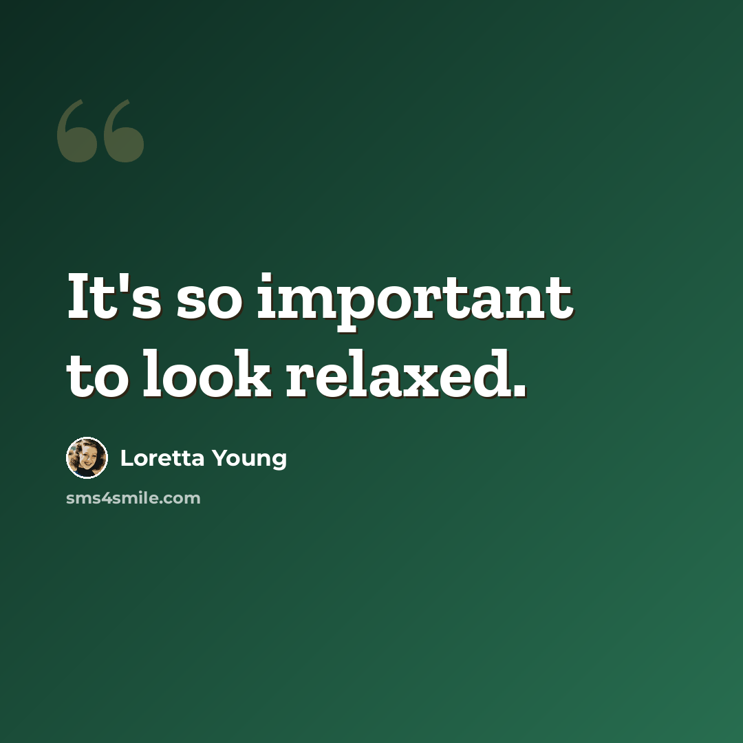 “It's so important to look relaxed.” quote by Loretta Young