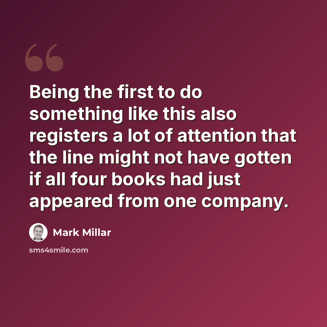 “Being the first to do something like this also registers a lot of attention that the line might not have gotten if all four books had just appeared from one company.” quote by Mark Millar