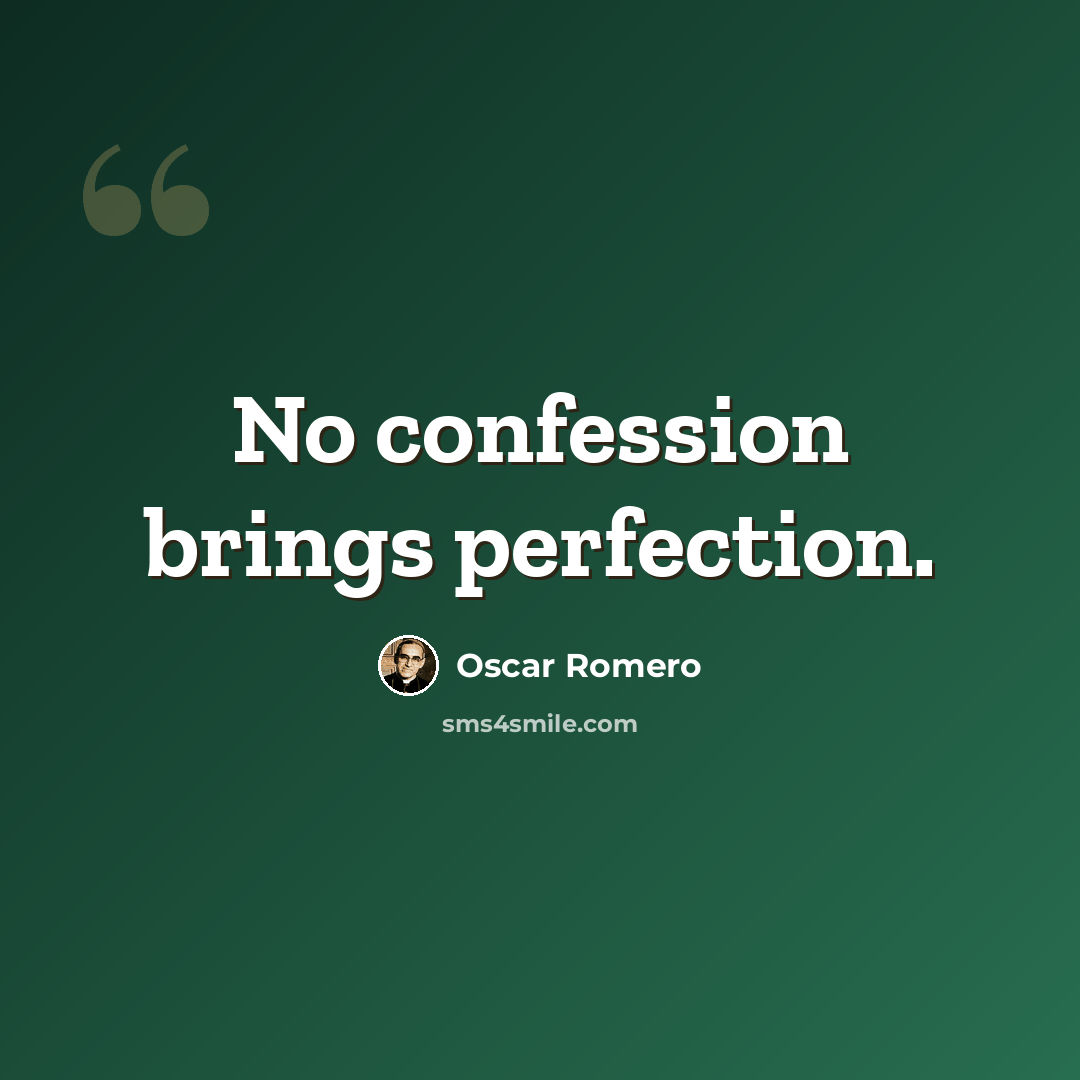 “No confession brings perfection.” quote by Oscar Romero