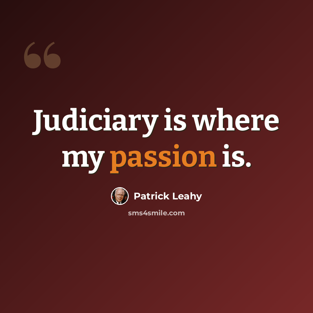 “Judiciary is where my passion is.” quote by Patrick Leahy