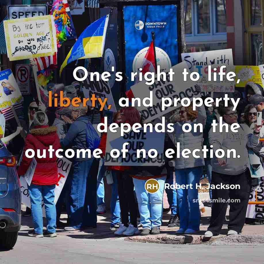 “One's right to life, liberty, and property depends on the outcome of no election.” quote by Robert H. Jackson