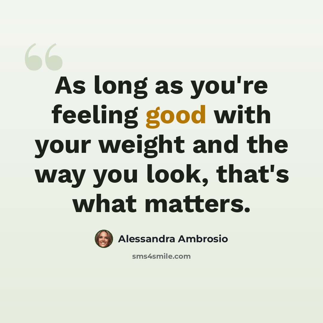 “As long as you're feeling good with your weight and the way you look, that's what matters.” quote by Alessandra Ambrosio