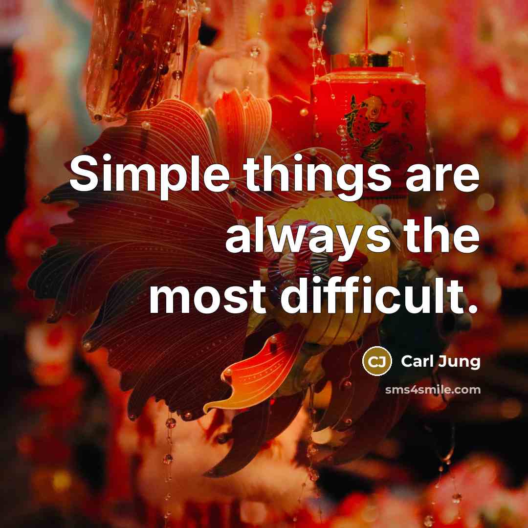 “Simple things are always the most difficult.” quote by Carl Jung