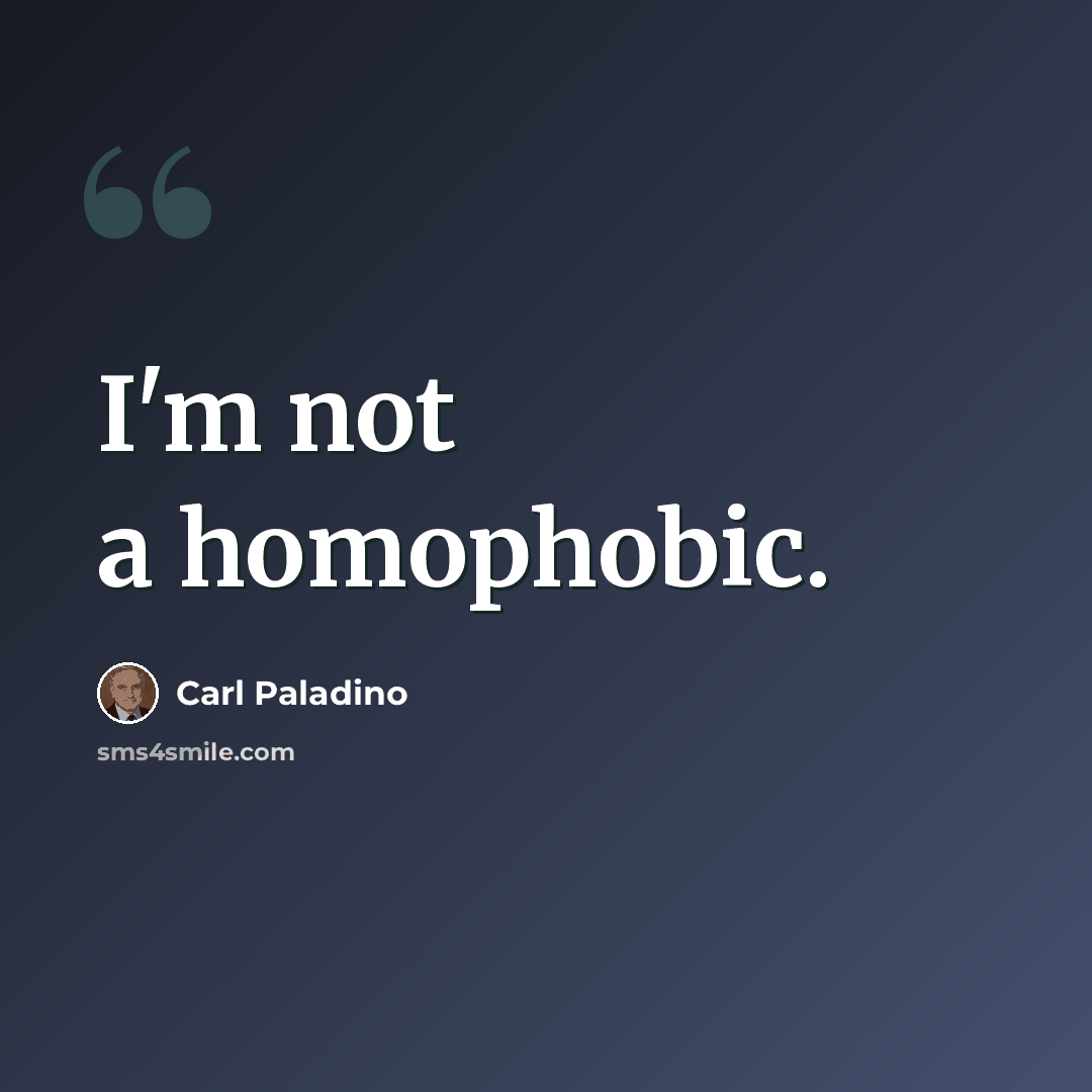 “I'm not a homophobic.” quote by Carl Paladino