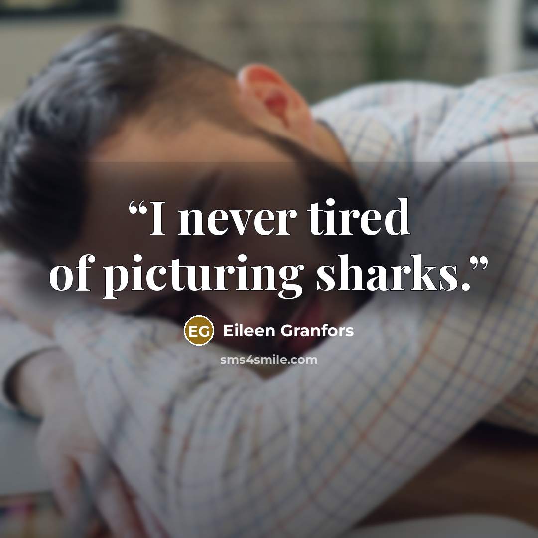 “I never tired of picturing sharks.” quote by Eileen Granfors