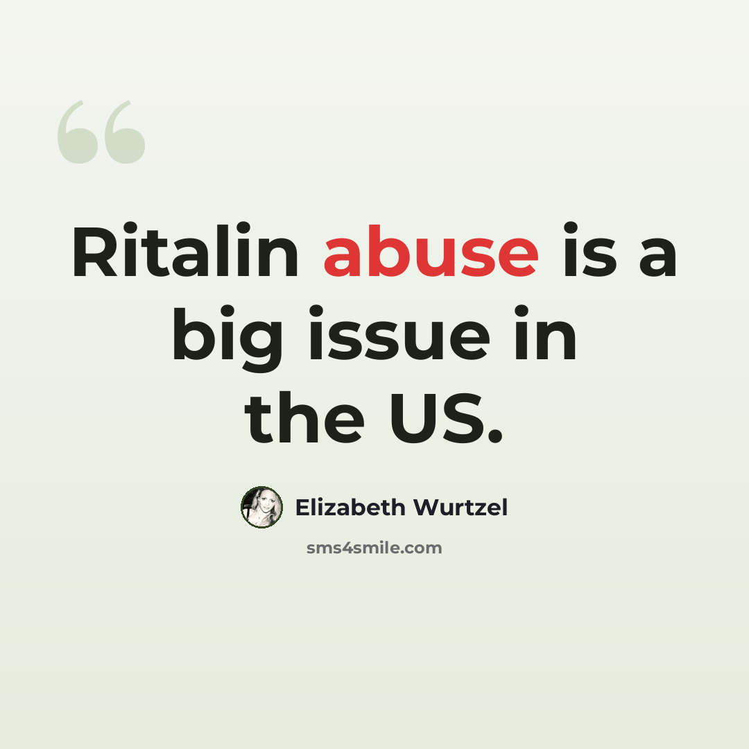 “Ritalin abuse is a big issue in the US.” quote by Elizabeth Wurtzel