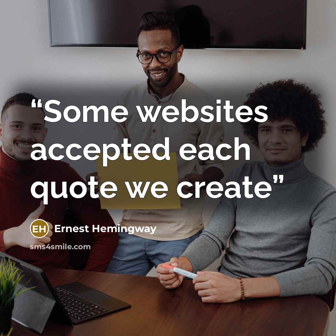 “Some websites accepted each quote we create” quote by Ernest Hemingway