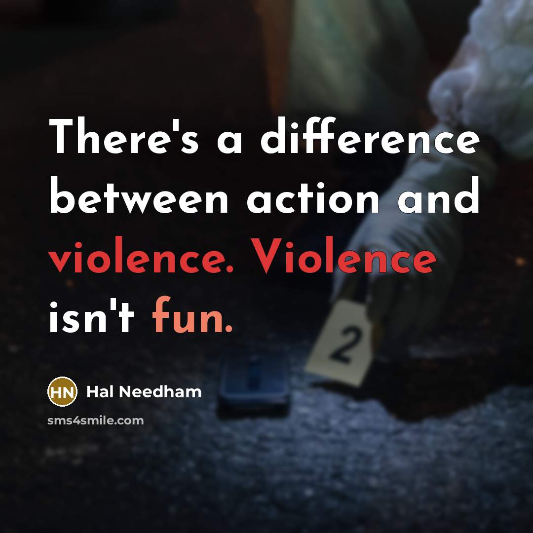 “There's a difference between action and violence. Violence isn't fun.” quote by Hal Needham