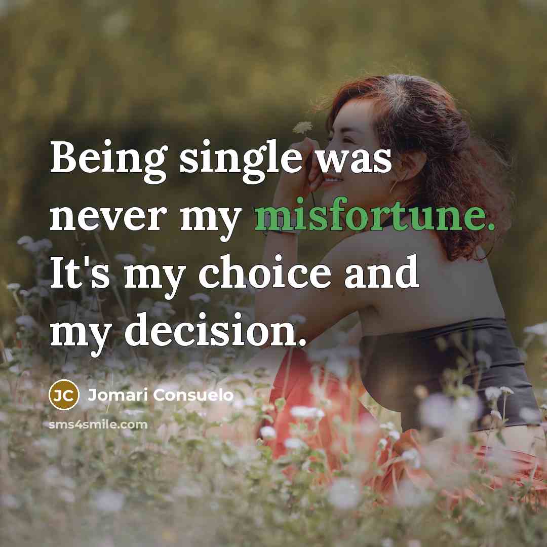 “Being single was never my misfortune. It's my choice and my decision.” quote by Jomari Consuelo