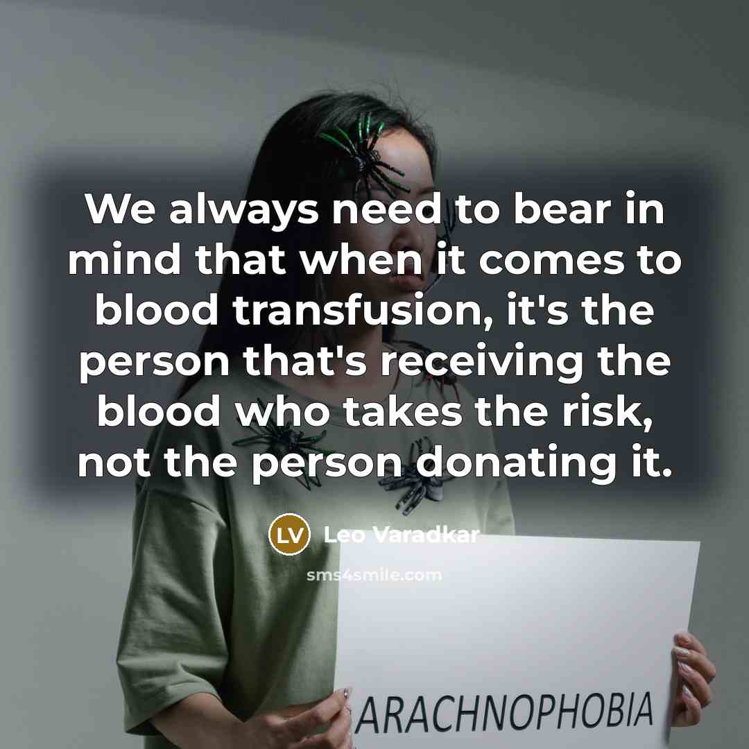 “We always need to bear in mind that when it comes to blood transfusion, it's the person that's receiving the blood who takes the risk, not the person donating it.” quote by Leo Varadkar