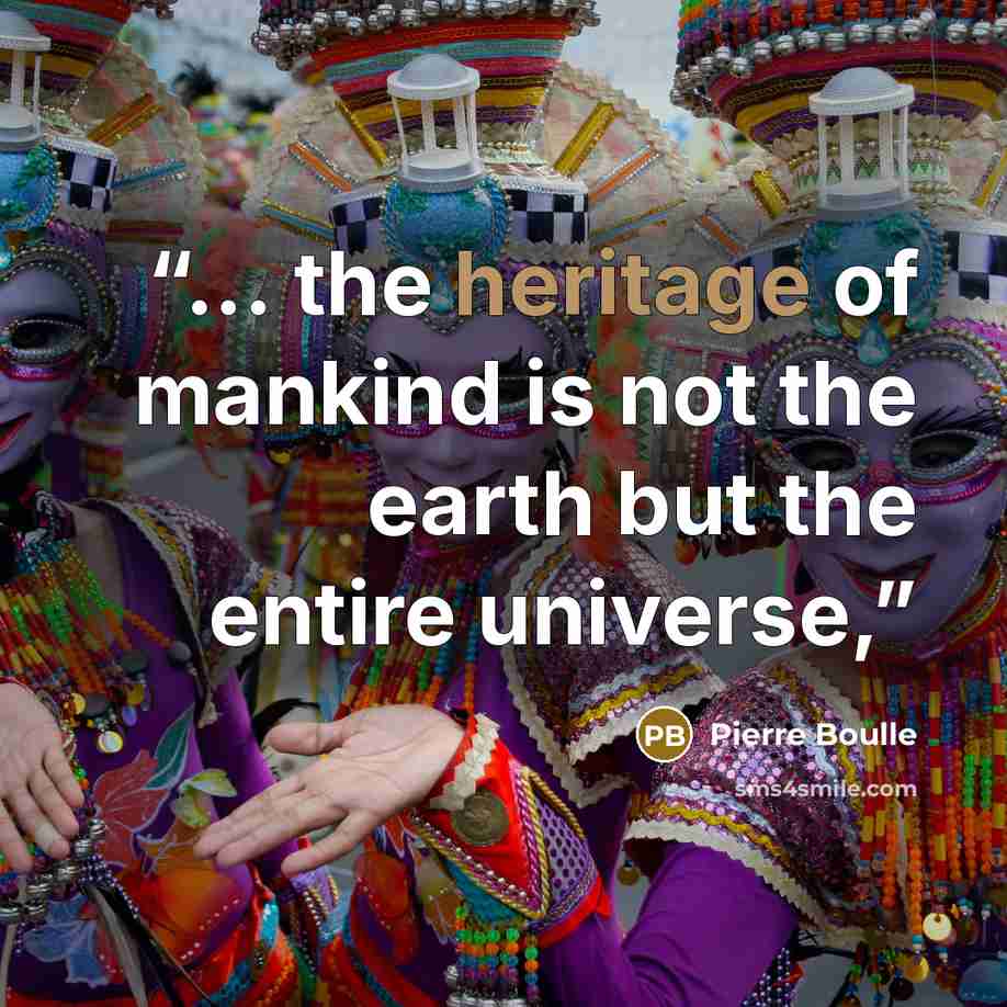“... the heritage of mankind is not the earth but the entire universe,” quote by Pierre Boulle