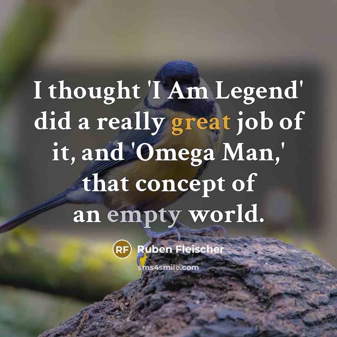 “I thought 'I Am Legend' did a really great job of it, and 'Omega Man,' that concept of an empty world.” quote by Ruben Fleischer
