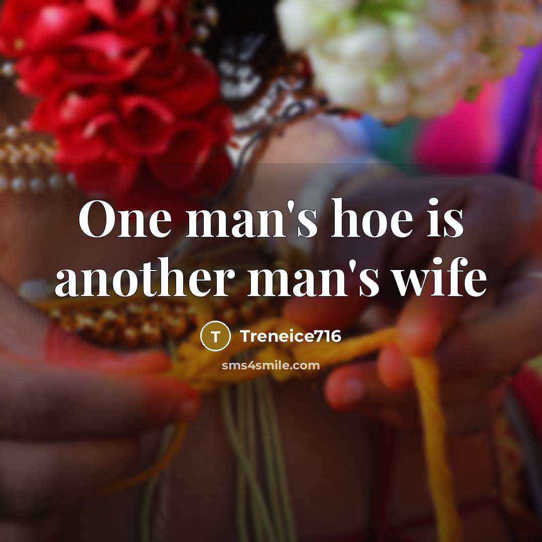 “One man's hoe is another man's wife” quote by Treneice716