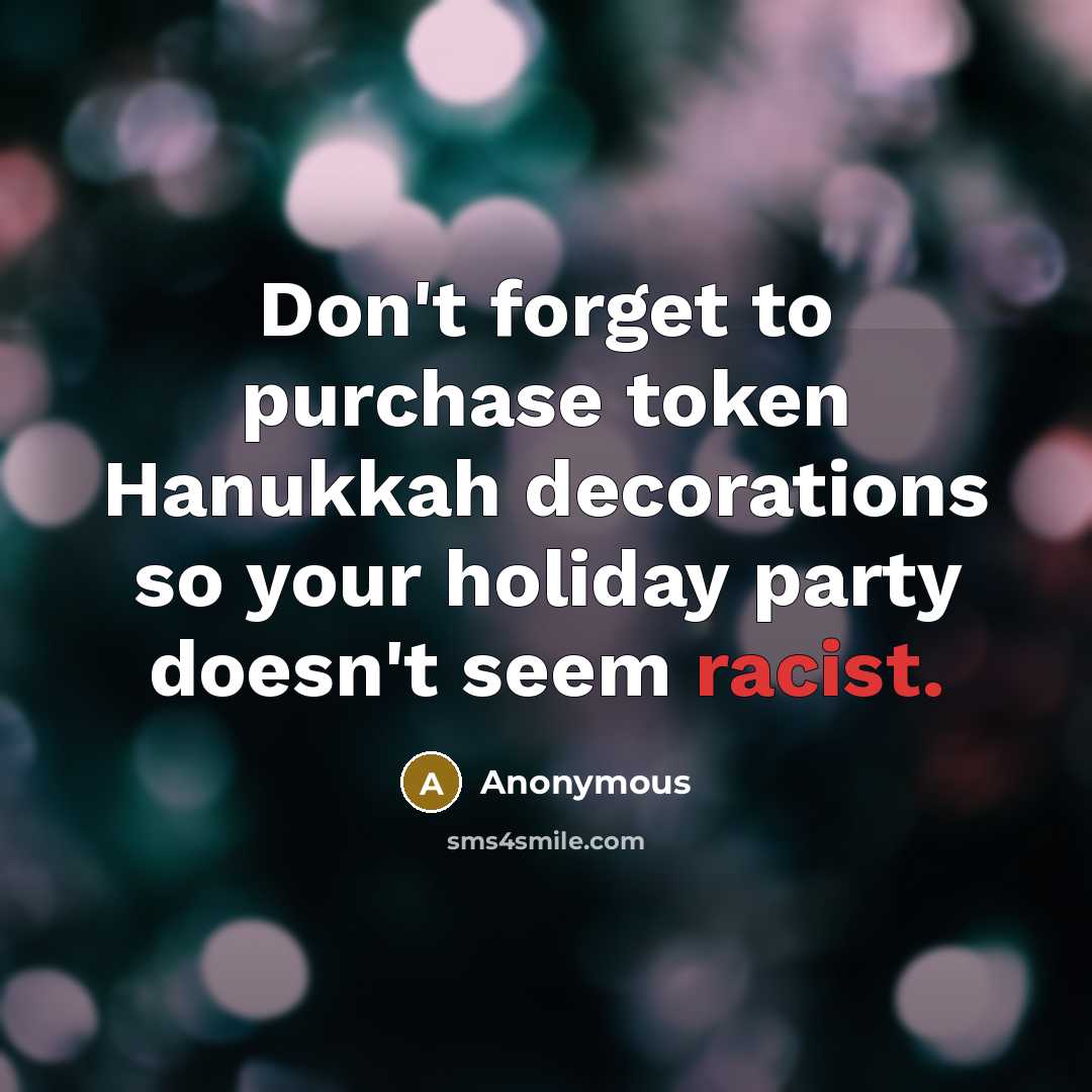 “Don't forget to purchase token Hanukkah decorations so your holiday party doesn't seem racist.” quote by Anonymous
