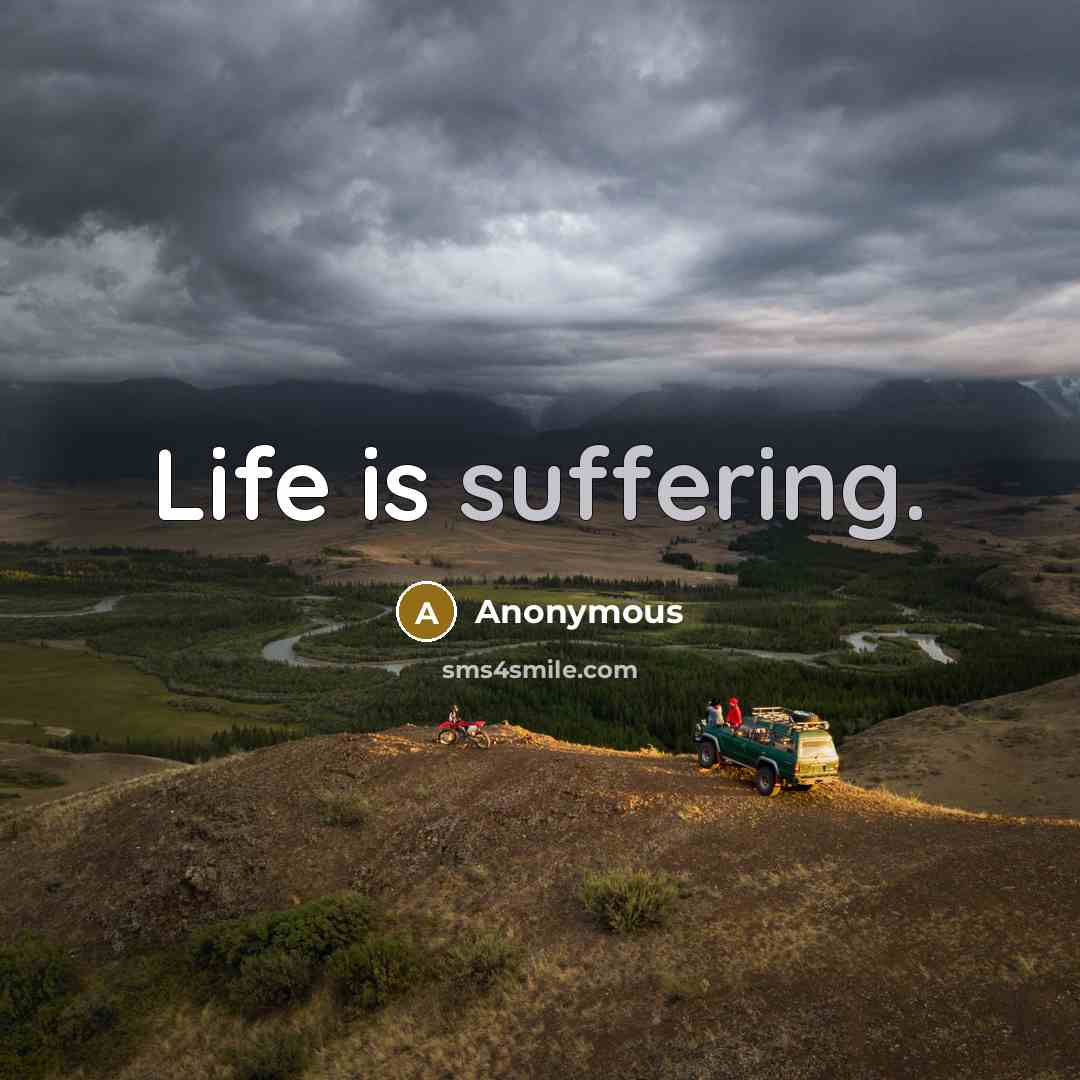 “Life is suffering.” quote by Anonymous