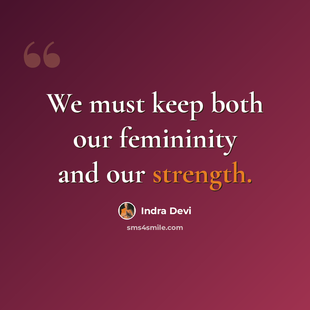 “We must keep both our femininity and our strength.” quote by Indra Devi