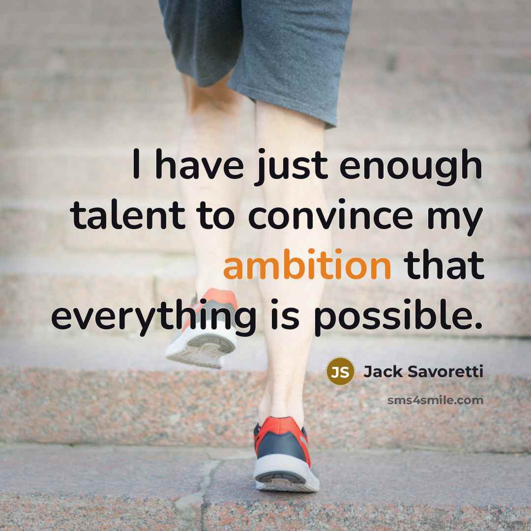 “I have just enough talent to convince my ambition that everything is possible.” quote by Jack Savoretti