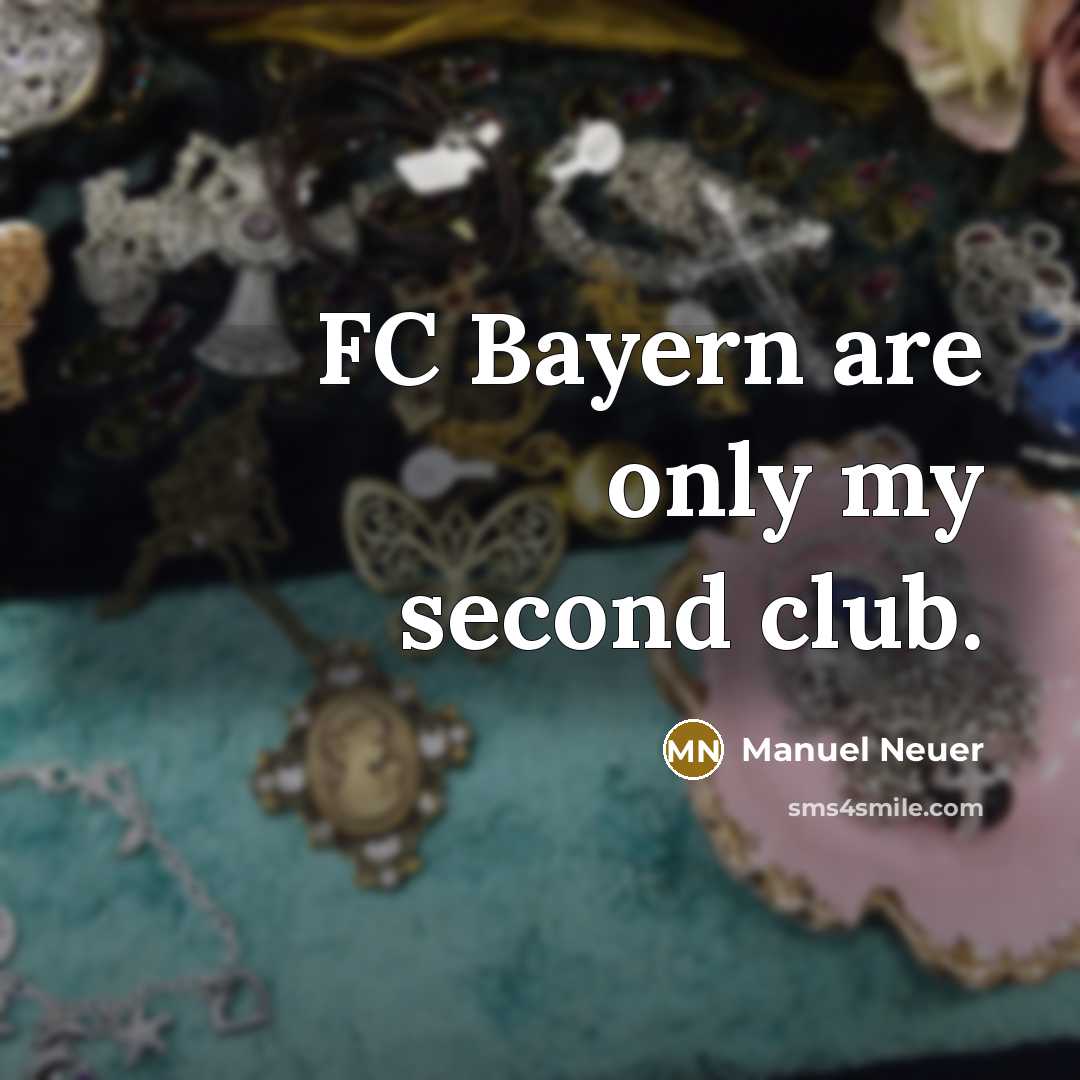 “FC Bayern are only my second club.” quote by Manuel Neuer