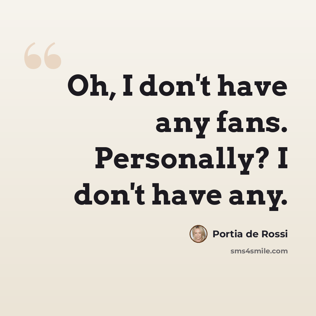 “Oh, I don't have any fans. Personally? I don't have any.” quote by Portia de Rossi