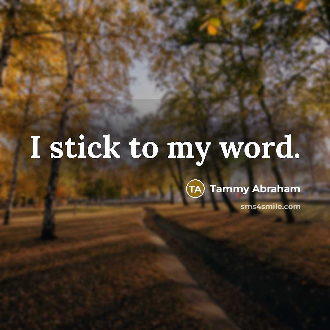 “I stick to my word.” quote by Tammy Abraham