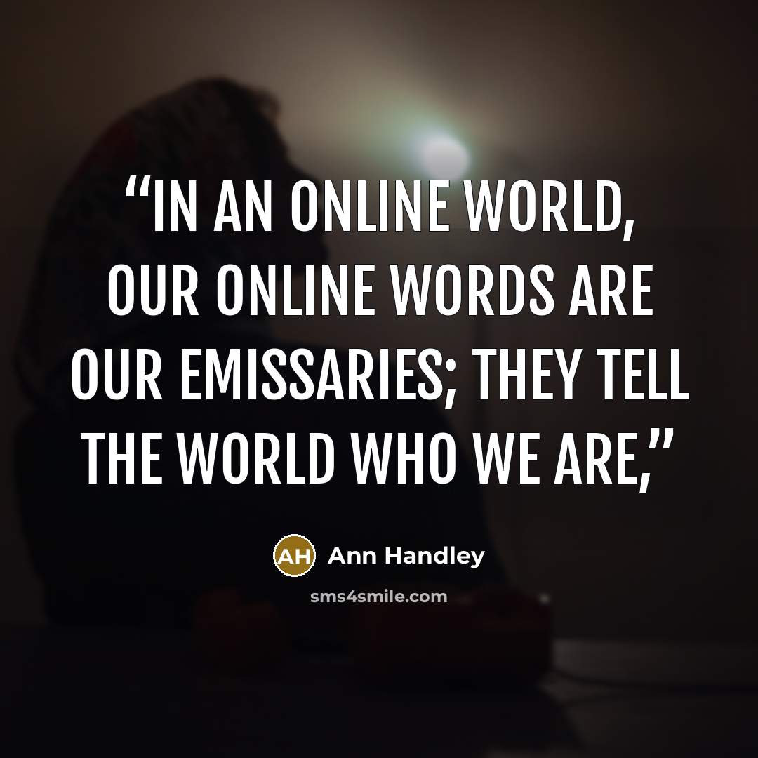 “In an online world, our online words are our emissaries; they tell the world who we are,” quote by Ann Handley