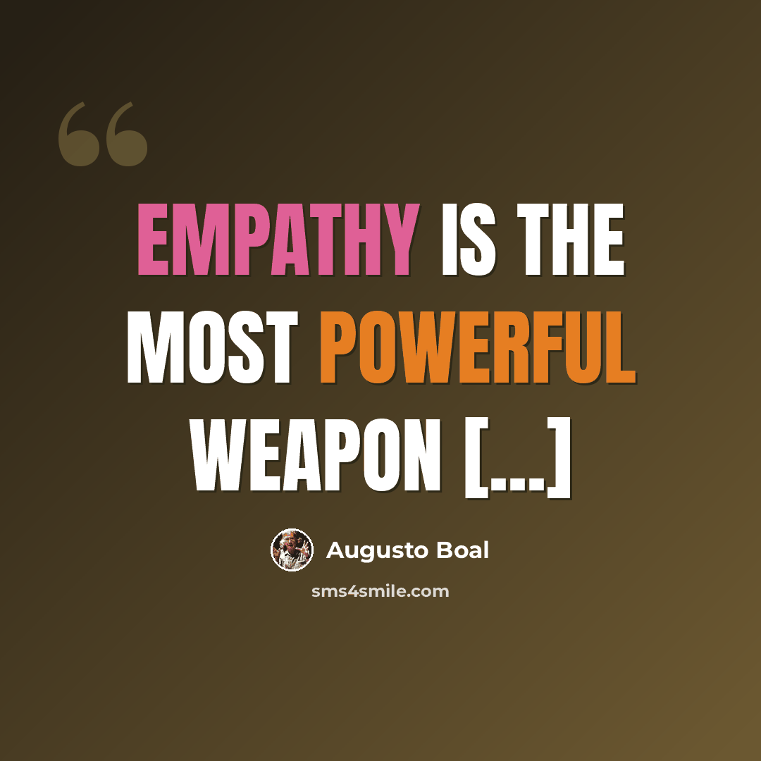 “Empathy is the most powerful weapon [...]” quote by Augusto Boal