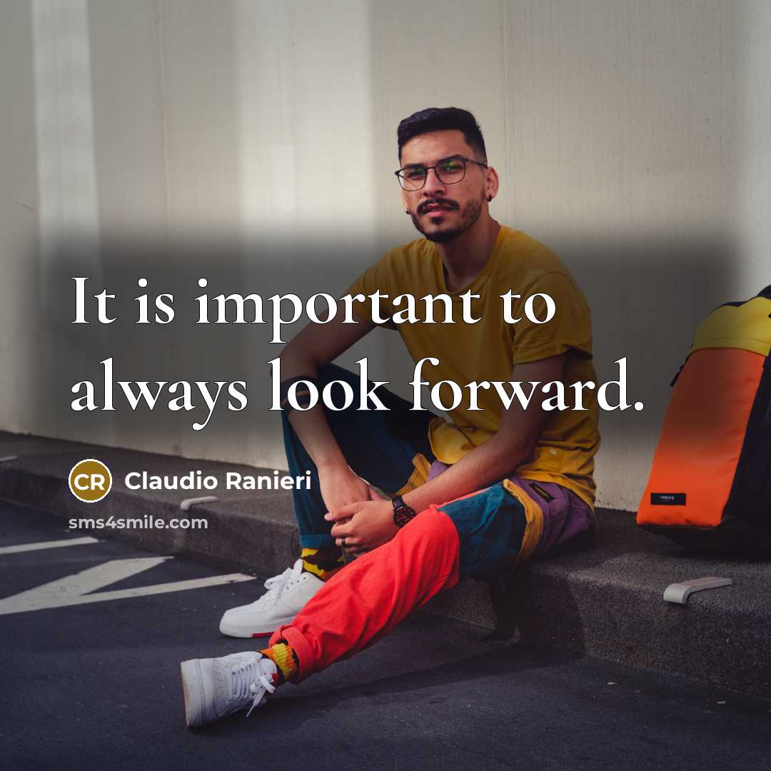 “It is important to always look forward.” quote by Claudio Ranieri