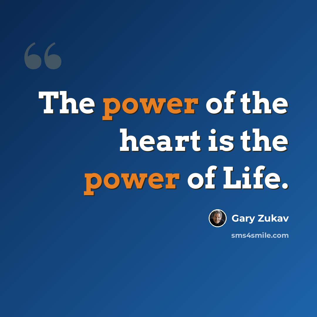 “The power of the heart is the power of Life.” quote by Gary Zukav