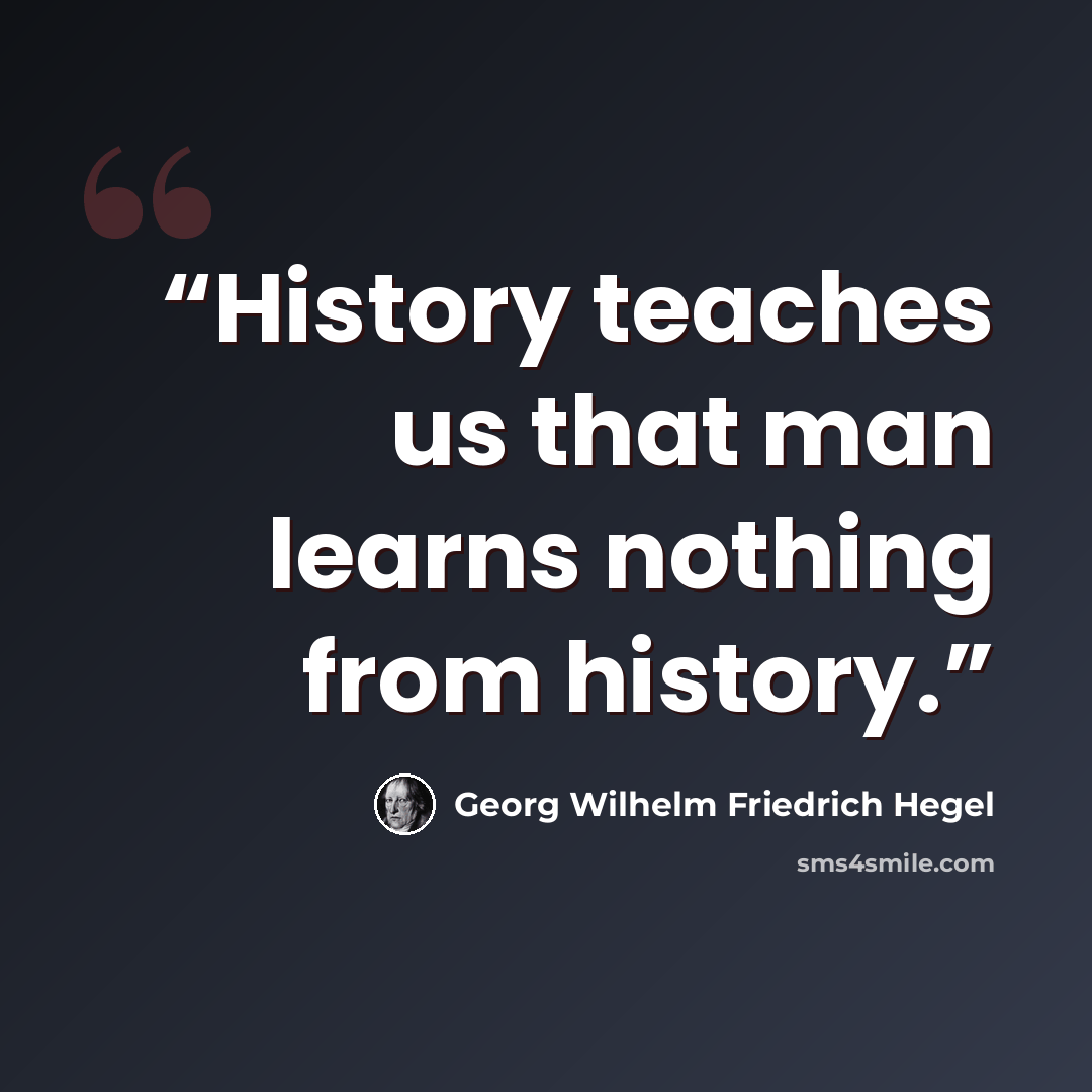 “History teaches us that man learns nothing from history.” quote by Georg Wilhelm Friedrich Hegel
