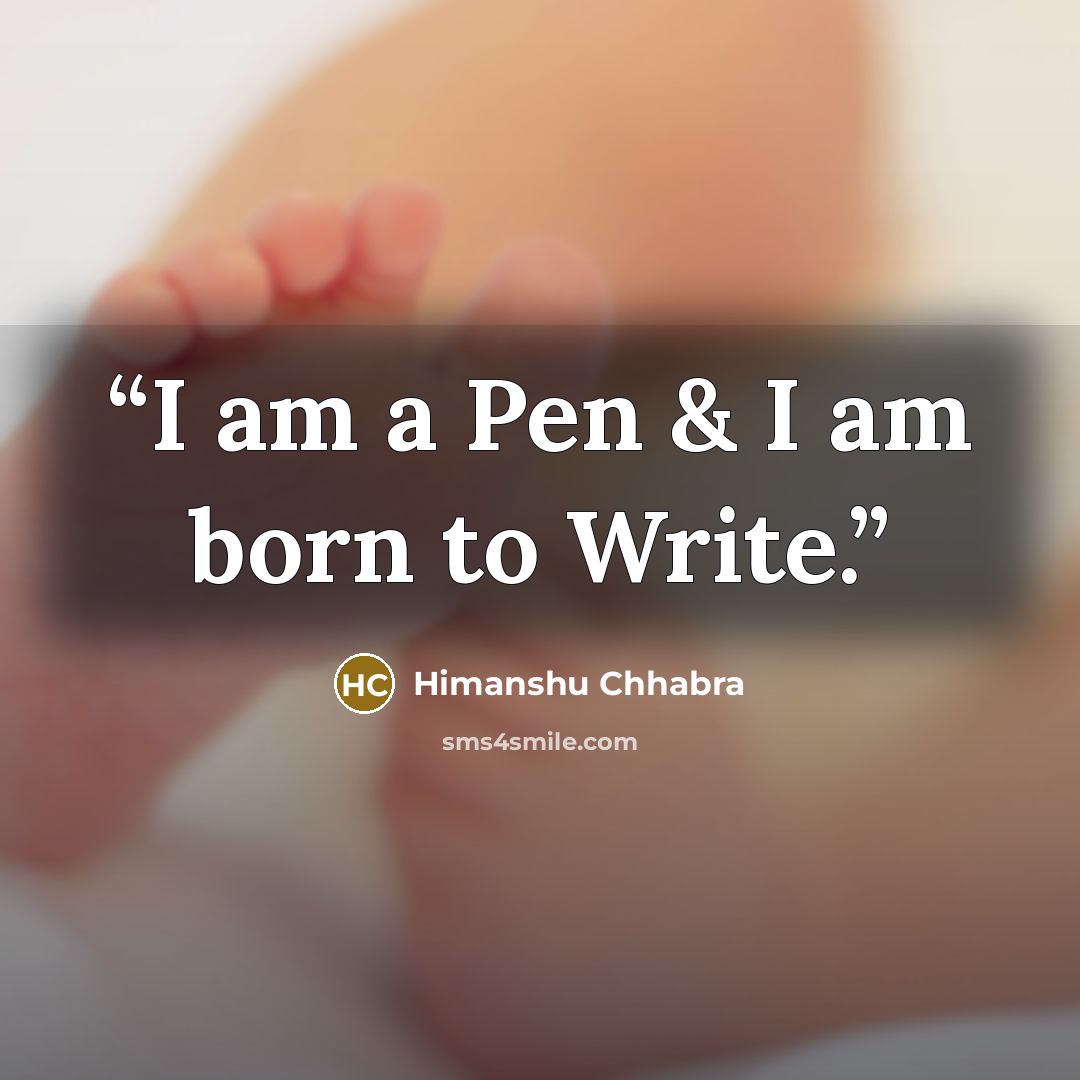 “I am a Pen & I am born to Write.” quote by Himanshu Chhabra