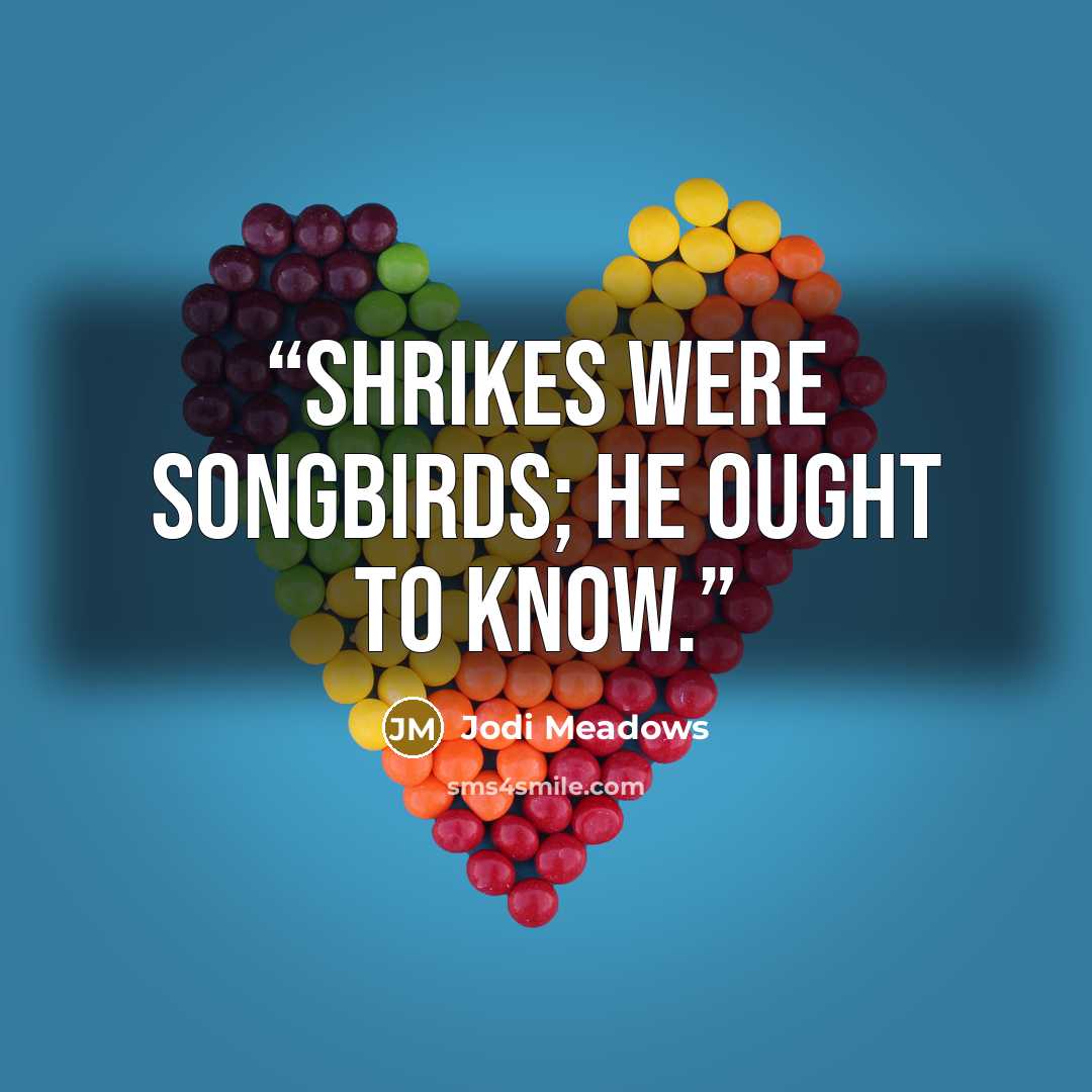 “Shrikes were songbirds; he ought to know.” quote by Jodi Meadows