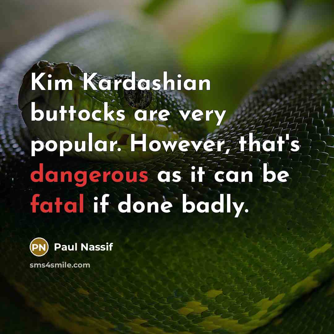 “Kim Kardashian buttocks are very popular. However, that's dangerous as it can be fatal if done badly.” quote by Paul Nassif