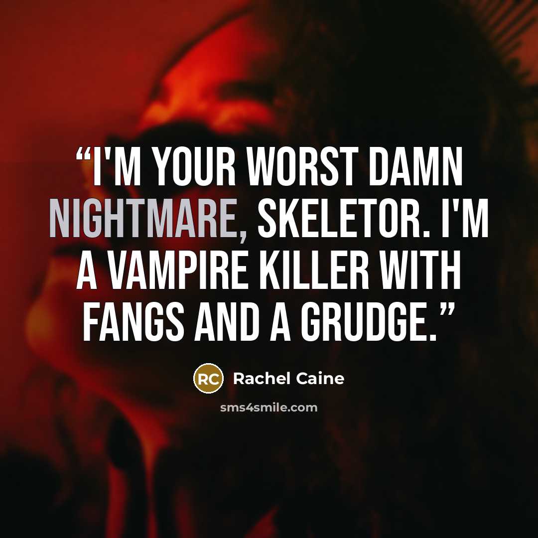 “I'm your worst damn nightmare, Skeletor. I'm a vampire killer with fangs and a grudge.” quote by Rachel Caine