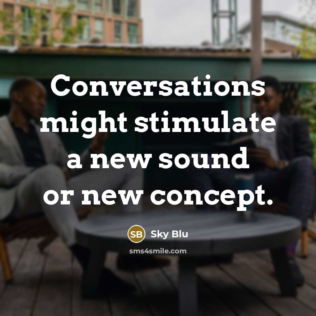 “Conversations might stimulate a new sound or new concept.” quote by Sky Blu