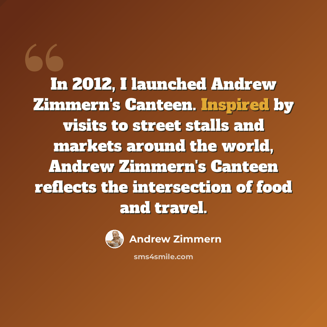 “In 2012, I launched Andrew Zimmern's Canteen. Inspired by visits to street stalls and markets around the world, Andrew Zimmern's Canteen reflects the intersection of food and travel.” quote by Andrew Zimmern