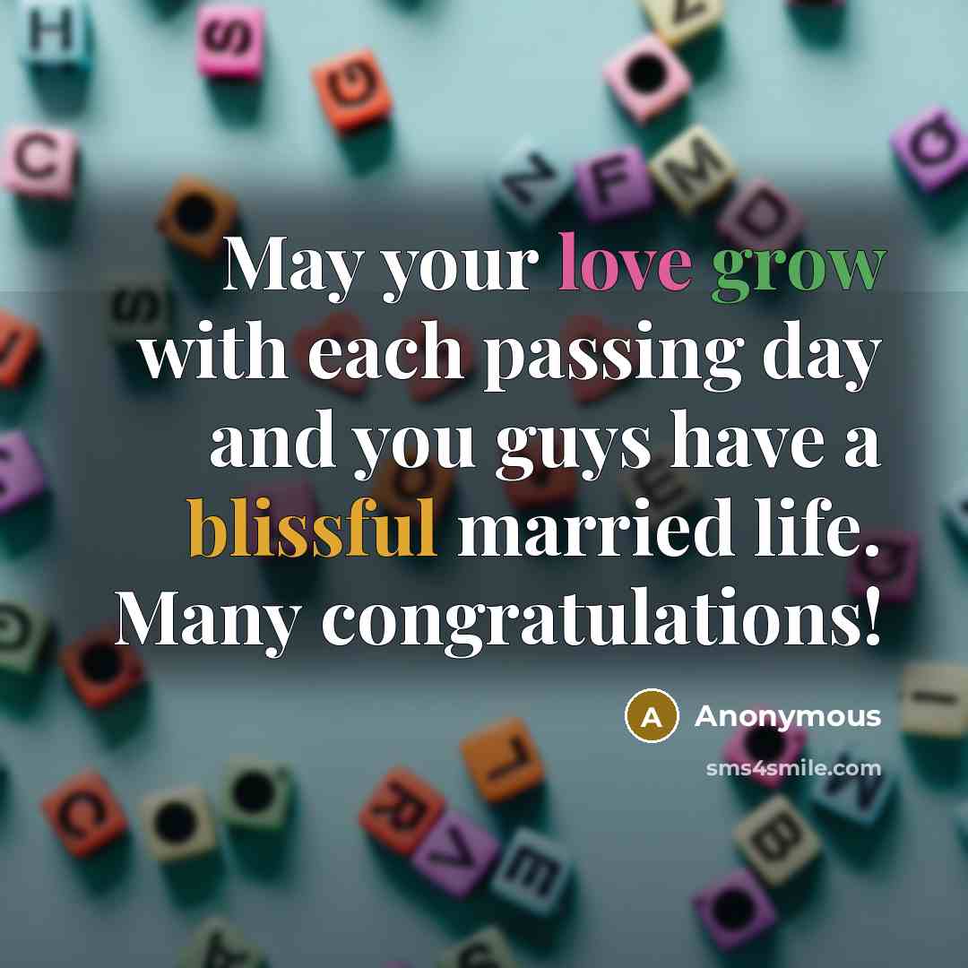 “May your love grow with each passing day and you guys have a blissful married life. Many congratulations!” quote by Anonymous