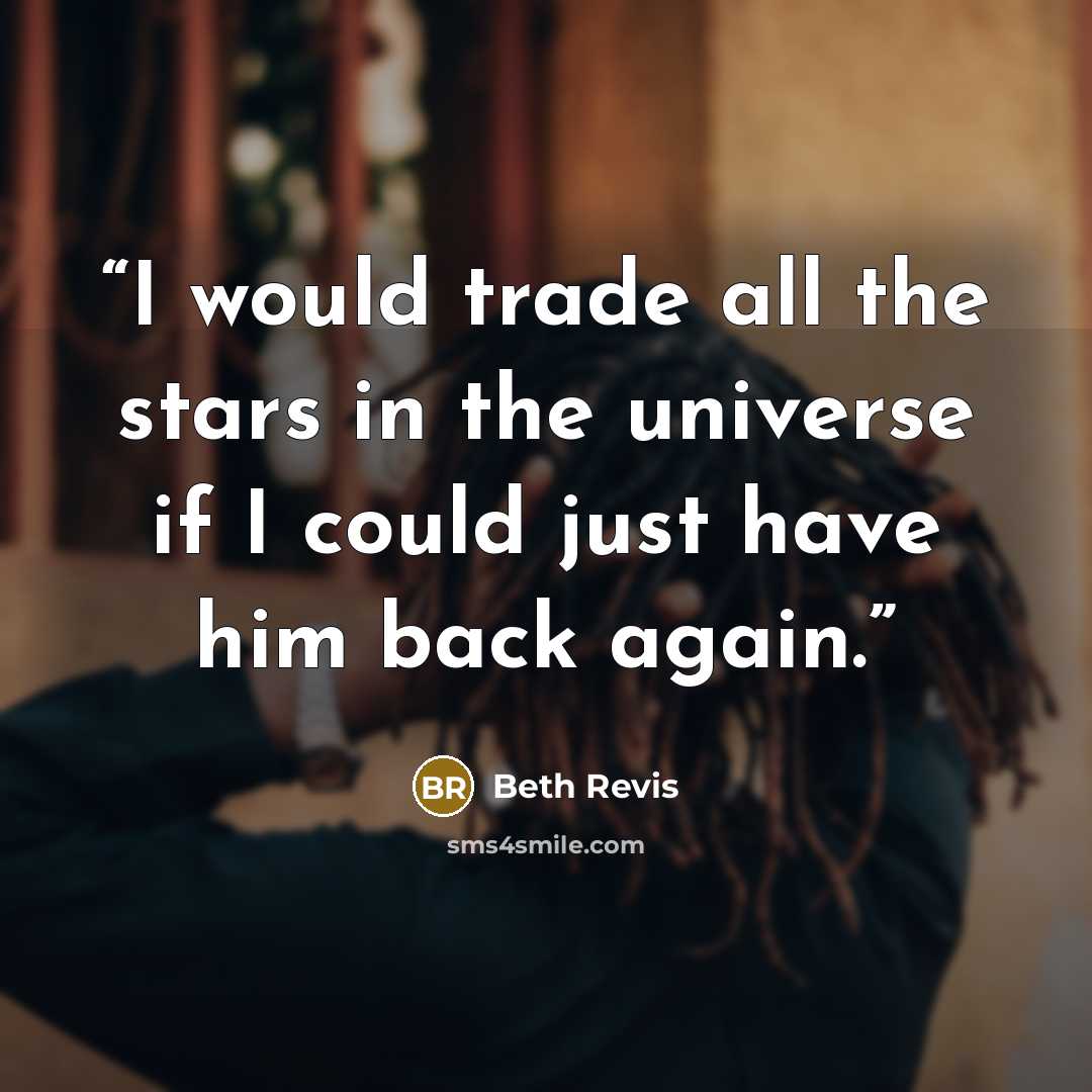“I would trade all the stars in the universe if I could just have him back again.” quote by Beth Revis