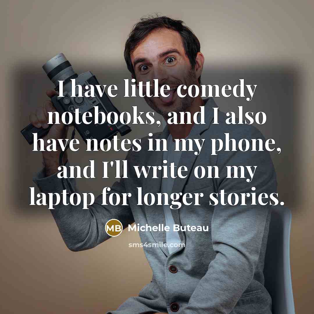 “I have little comedy notebooks, and I also have notes in my phone, and I'll write on my laptop for longer stories.” quote by Michelle Buteau