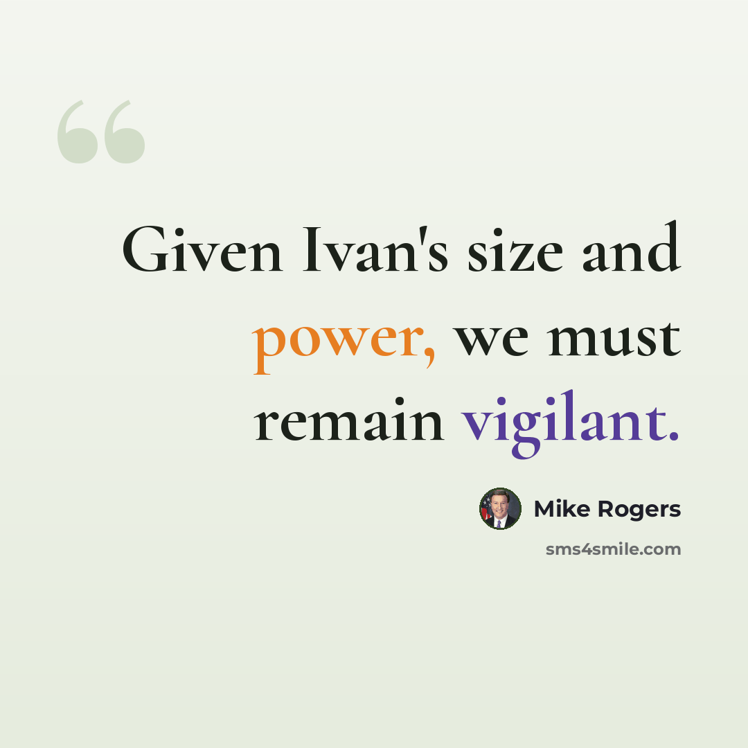 “Given Ivan's size and power, we must remain vigilant.” quote by Mike Rogers