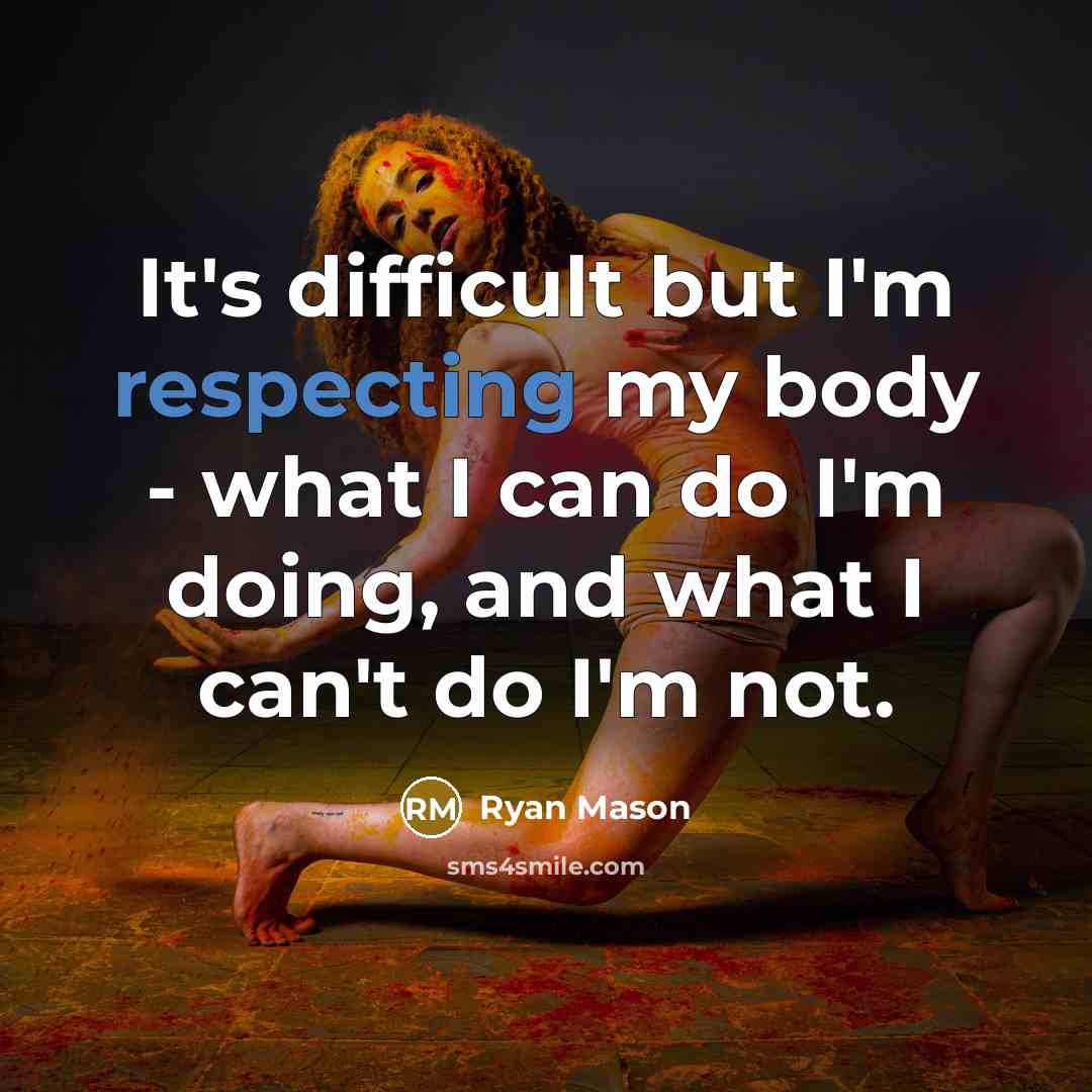 “It's difficult but I'm respecting my body - what I can do I'm doing, and what I can't do I'm not.” quote by Ryan Mason