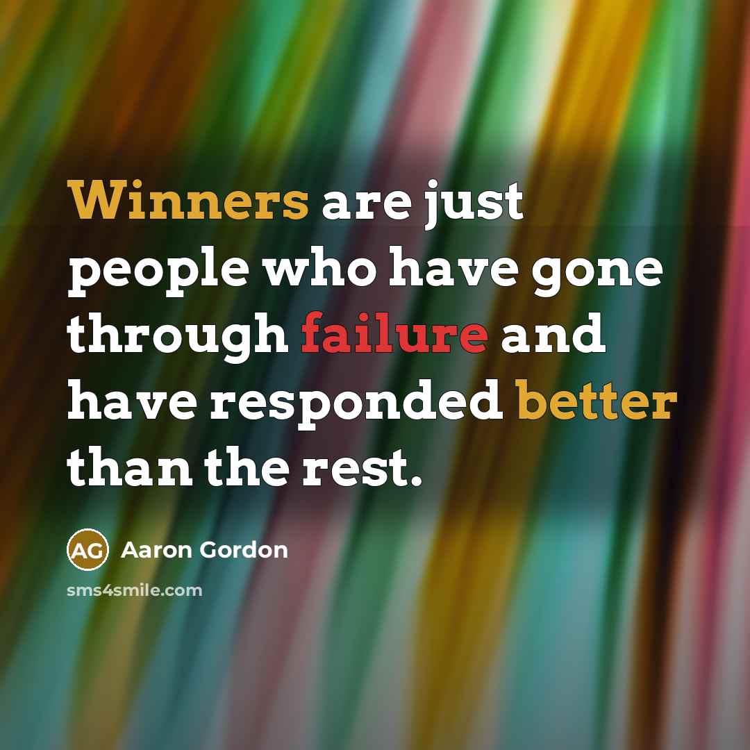“Winners are just people who have gone through failure and have responded better than the rest.” quote by Aaron Gordon