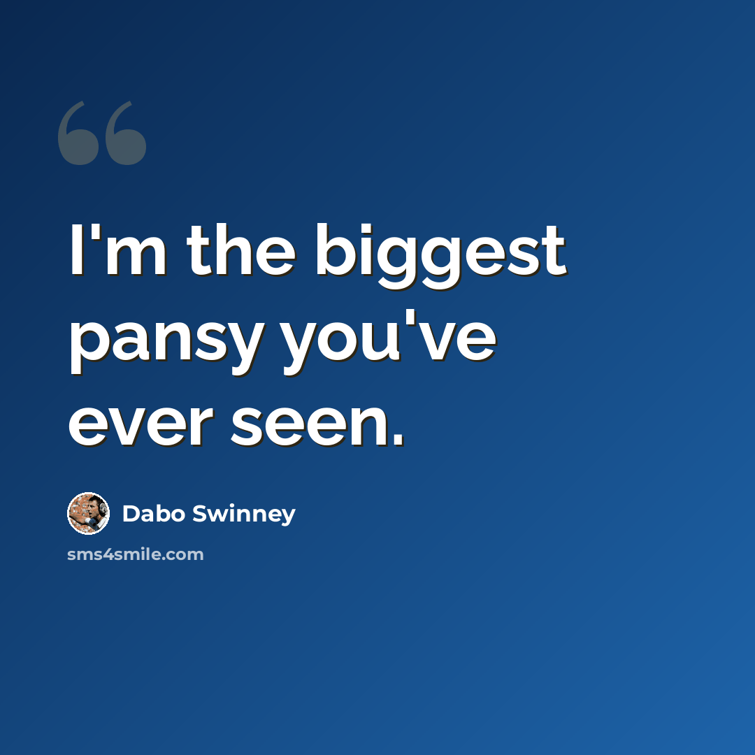 “I'm the biggest pansy you've ever seen.” quote by Dabo Swinney