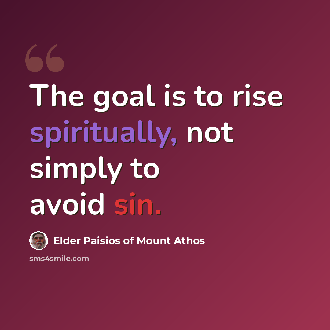 “The goal is to rise spiritually, not simply to avoid sin.” quote by Elder Paisios of Mount Athos