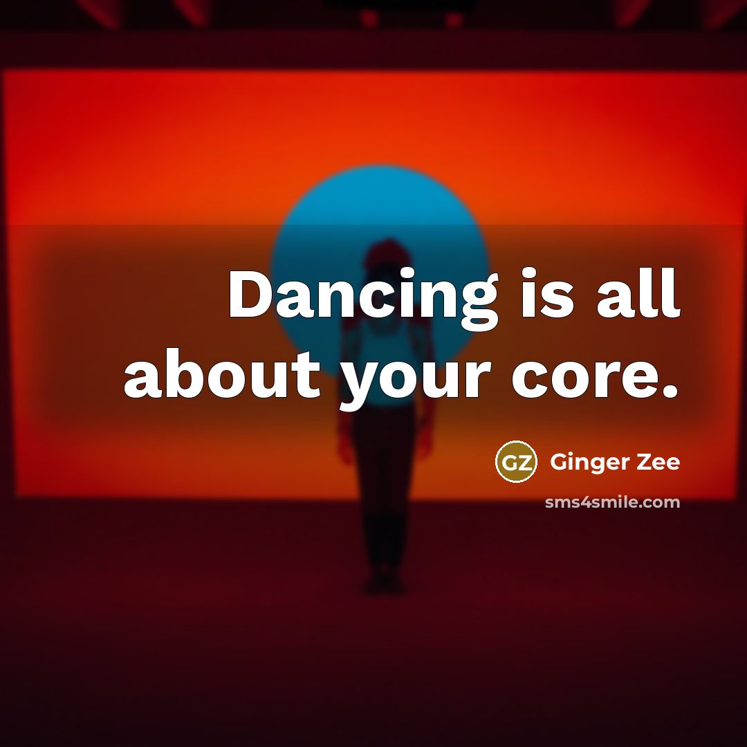 “Dancing is all about your core.” quote by Ginger Zee
