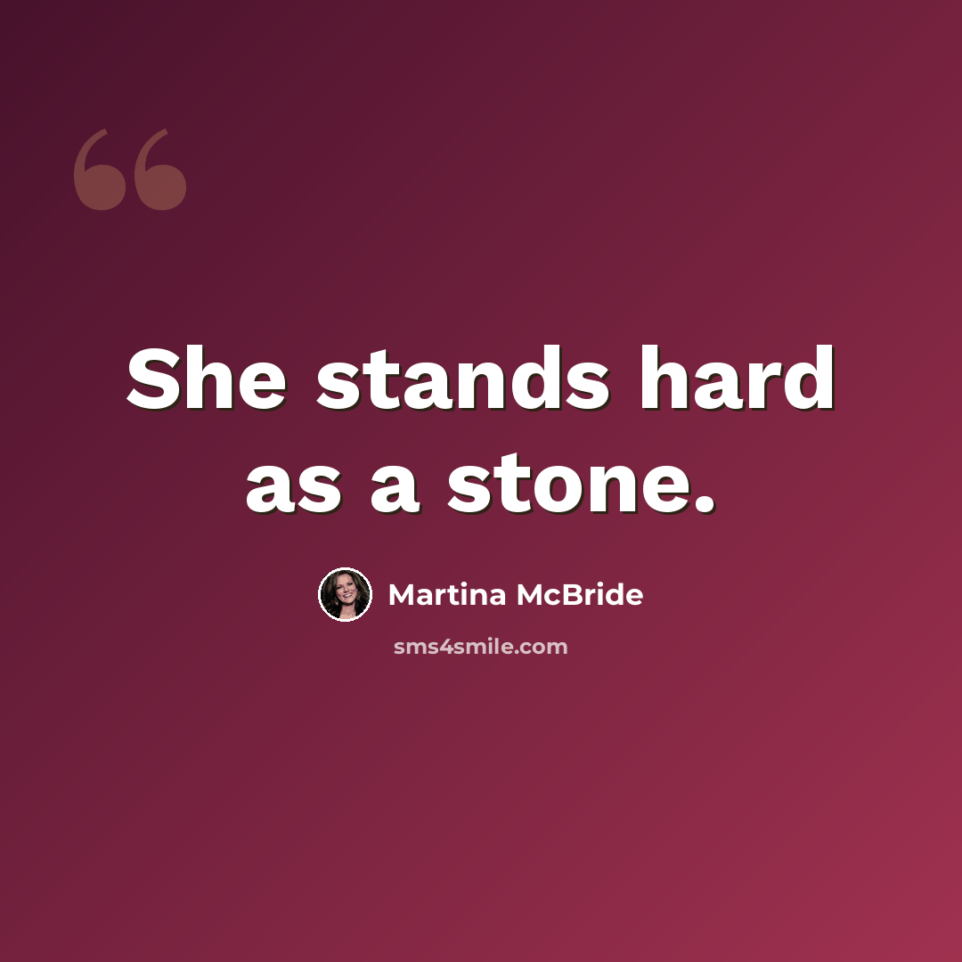 “She stands hard as a stone.” quote by Martina Mcbride