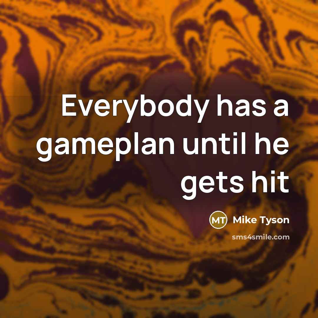 “Everybody has a gameplan until he gets hit” quote by Mike Tyson
